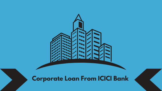 Corporate Loan From ICICI Bank