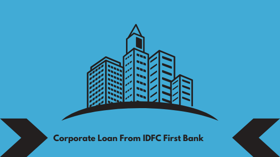 Corporate Loan From IDFC First Bank