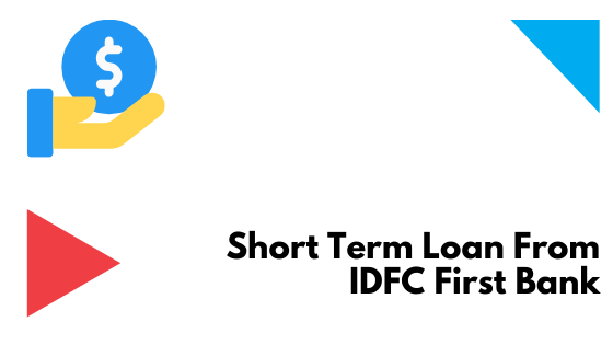 Short Term Loan From IDFC First Bank